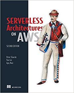 8. Serverless Architectures on AWS, Second Edition 8. Serverless Architectures on AWS, Second Edition Book Cover