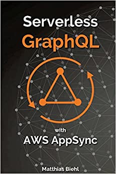 5. Serverless GraphQL APIs with Amazon’s AWS AppSync 5. Serverless GraphQL APIs with Amazon’s AWS AppSync Book Cover