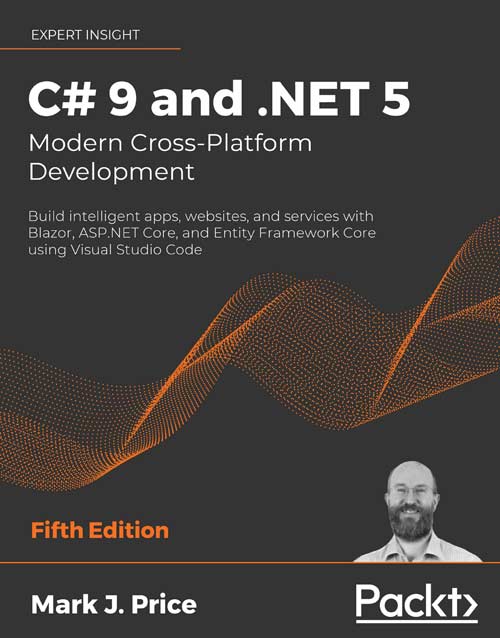 C# 9 and .NET 5 - Modern Cross-Platform Development C# 9 and .NET 5 Modern Cross-Platform Development book cover